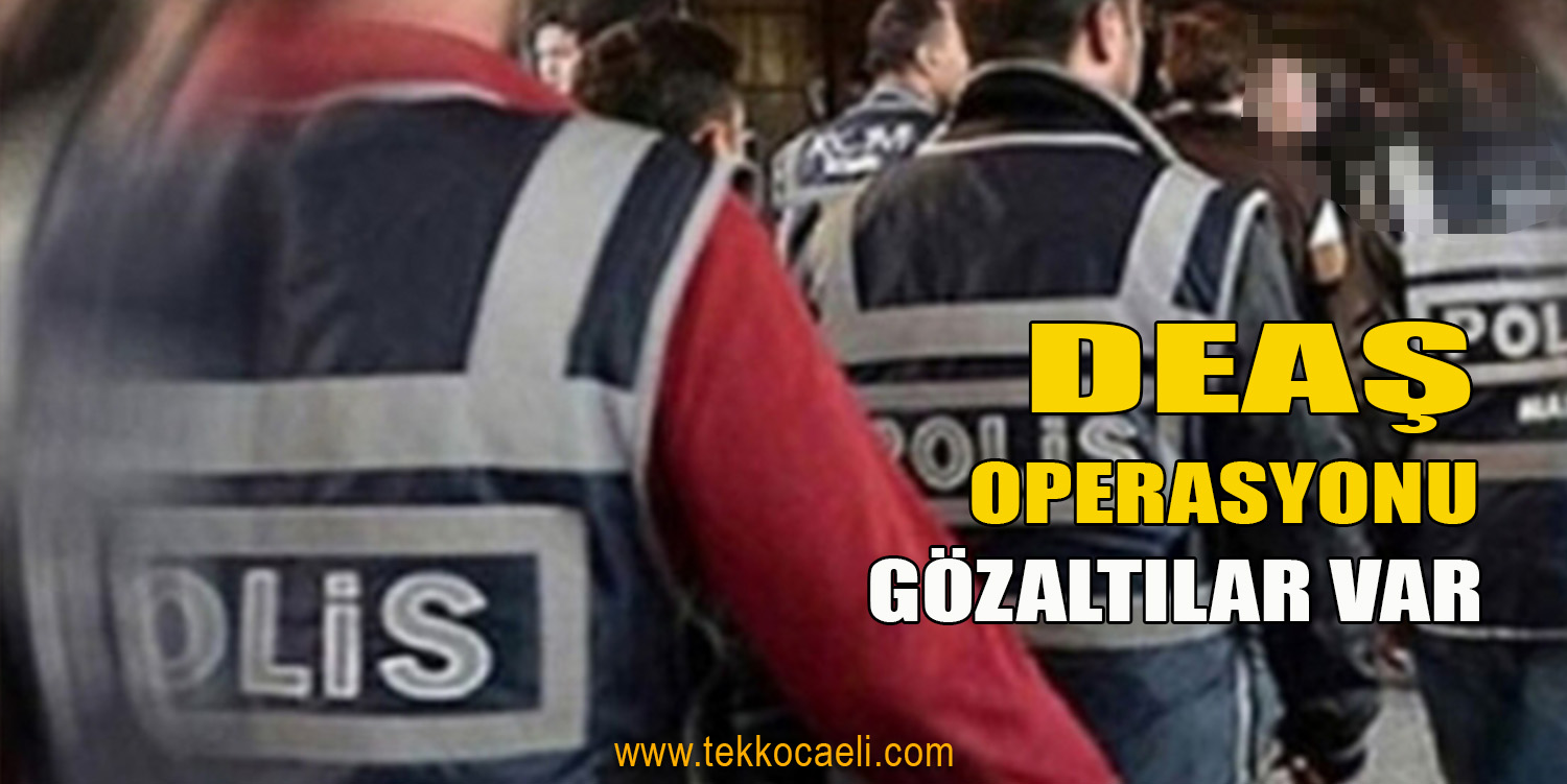 Kocaeli’de DEAŞ Operasyonu