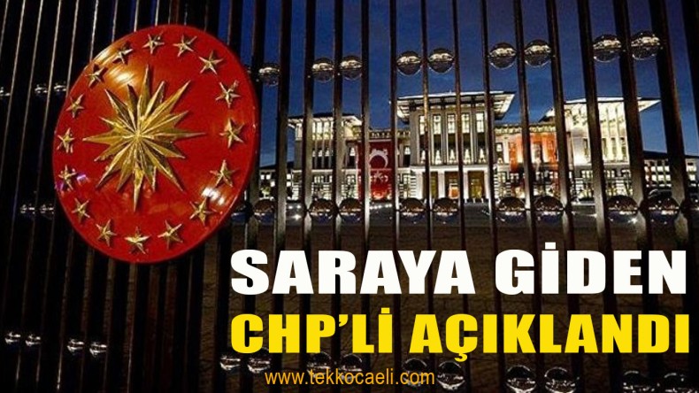 Saraya Giden CHP’liyi Açıkladı