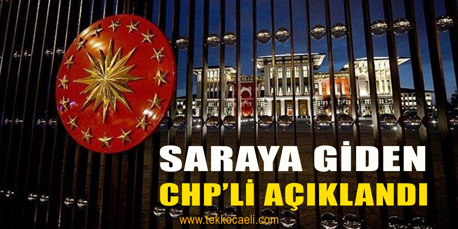 Saraya Giden CHP’liyi Açıkladı