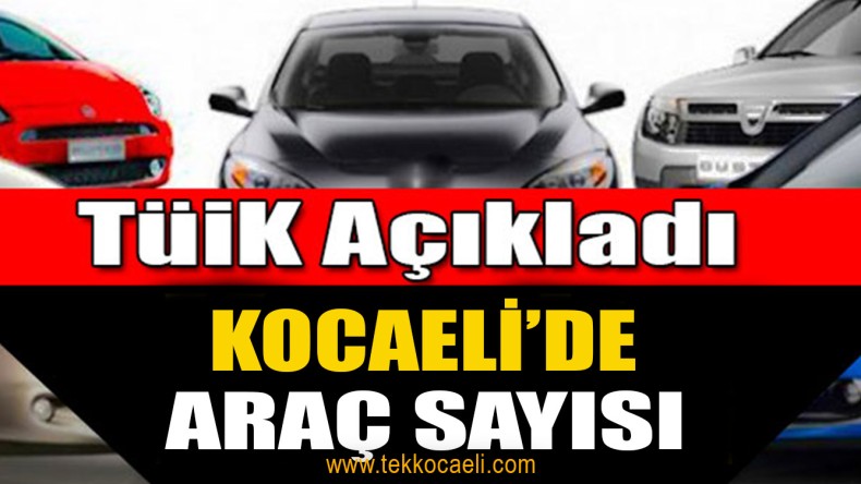 İşte Kocaeli’de Trafiğe Kayıtlı Araç Sayısı
