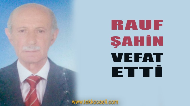 Seka Emeklisi Rauf Şahin vefat Etti