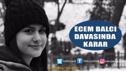 Ecem Balcı Cinayetinde Karar Çıktı