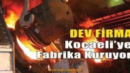 Çelik Üretiminde Dev Firma Fabrika Kuruyor