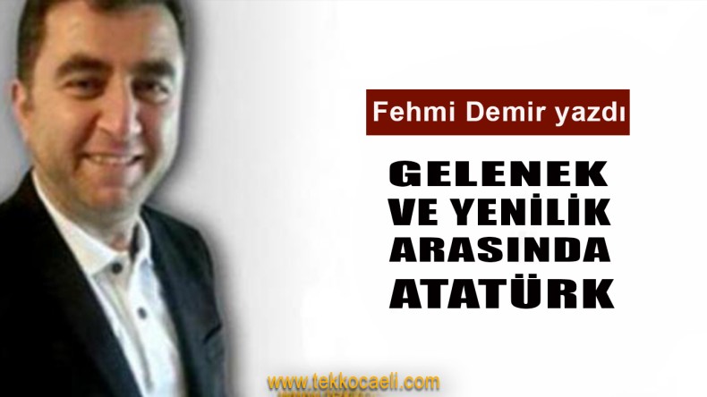 Gelenek ve Yenilik Arasında Atatürk