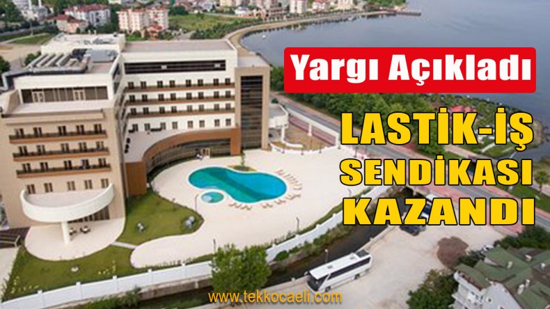 Lastik-İş Sendikası’nın Hukuk Zaferi