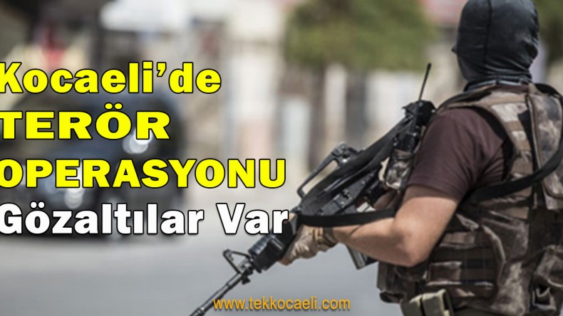 Kocaeli’nin 3 İlçesinde Dev Operasyon
