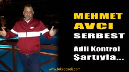 Mehmet Avcı Serbest Bırakıldı