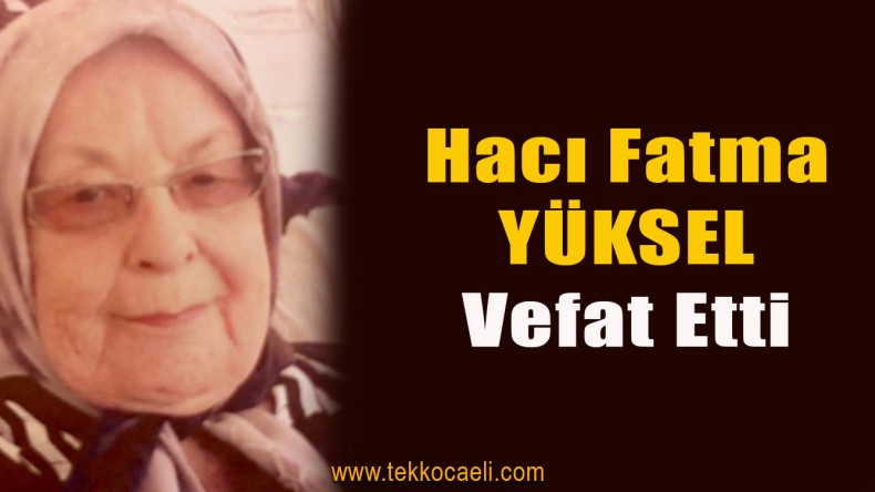 Fatma Yüksel 92 Yaşında Hayata Gözlerini Yumdu