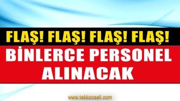 Binlerce Personel Alınacağı Duyuruldu