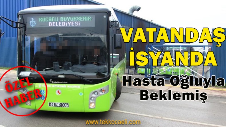 Hasta Oğluyla Dakikalarca Otobüs Beklemiş!