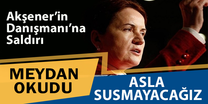 Akşener’in Danışmanına Saldırı Girişimi