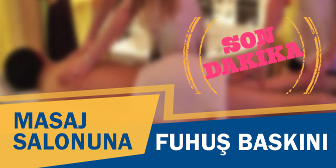 Masaj Salonuna Fuhuş Baskını
