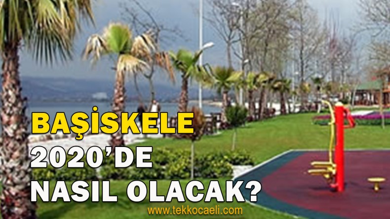 Başiskele 2020’de Nasıl Olacakmış!