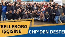 Grevdeki Trelleborg İşçisine CHP’den Destek