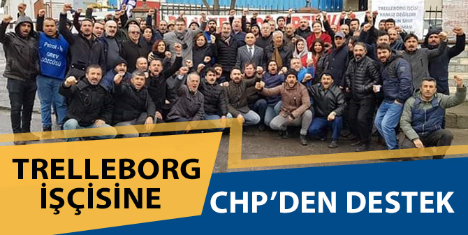 Grevdeki Trelleborg İşçisine CHP’den Destek