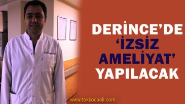 Derince Araştırma’da ‘İzsiz Ameliyat Yapılacak’