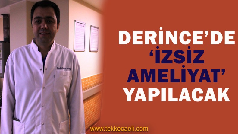 Derince Araştırma’da ‘İzsiz Ameliyat Yapılacak’