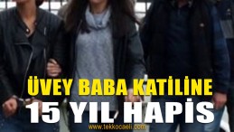 Üvey Baba Cinayetinde Karar Çıktı