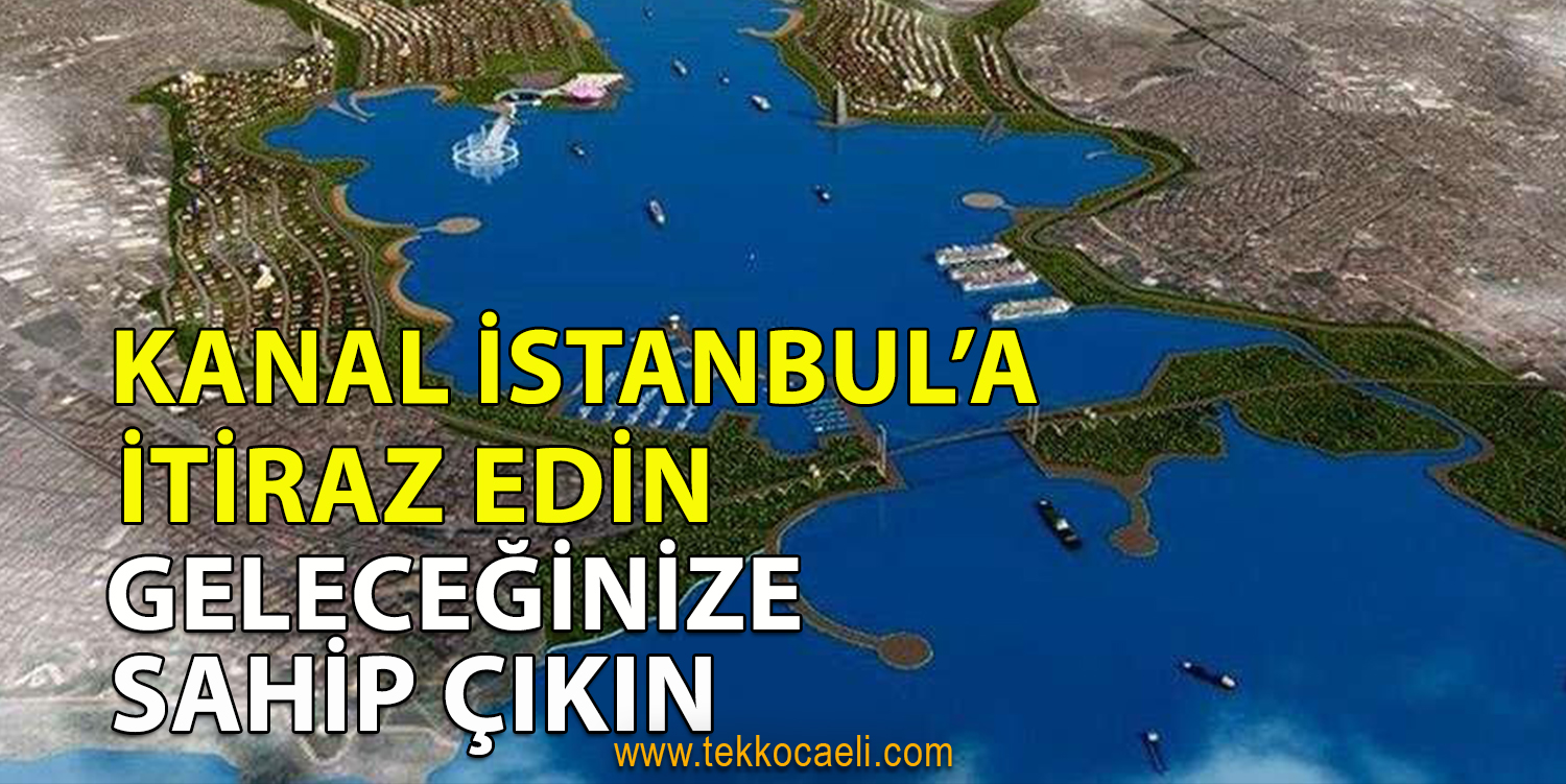 Kocaeli’ye ‘Kanal İstanbul’ Çağrısı