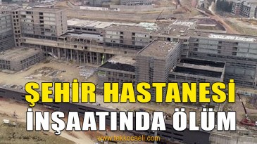 Şehir Hastanesi İnşaatında Çalışan İşçi Öldü