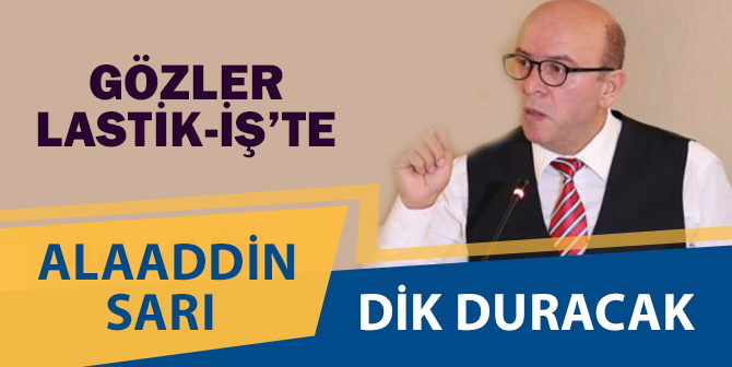 Lastik İş Sendikası Dik Duracak