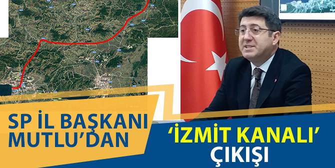 Saadet Partisi’nden ‘İzmit Kanalı’ Çıkışı
