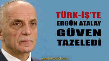 TÜRK’İŞ’te Ergün Atalay Yeniden Başkan Seçildi