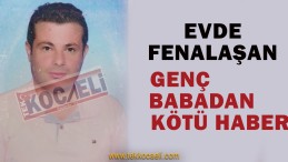 Evde Fenalaşarak Yere Düşen Şahıs Kurtarılamadı