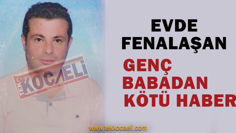 Evde Fenalaşarak Yere Düşen Şahıs Kurtarılamadı