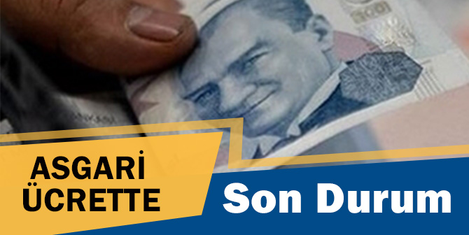Asgari Ücrette Son Durum Ne?