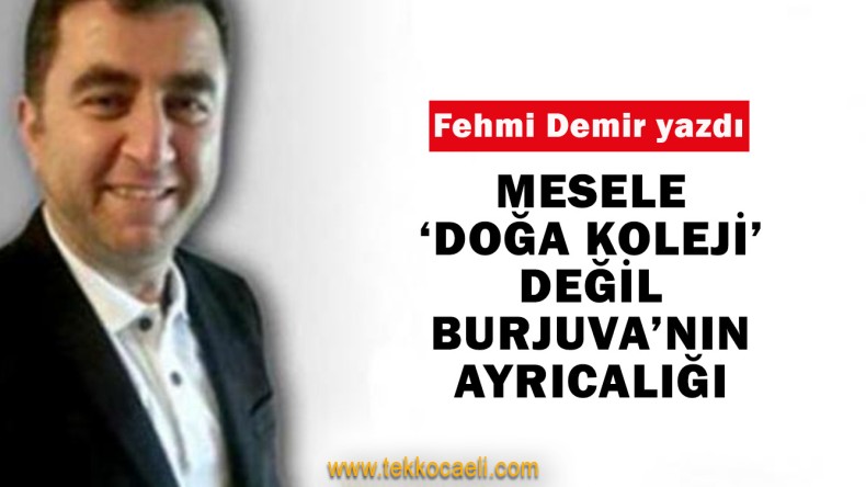 Mesele ‘Doğa Koleji’ Değil Burjuvanın Ayrıcalığı