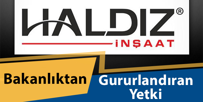 Haldız İnşaat’a ‘A Sınıfı Yetki’