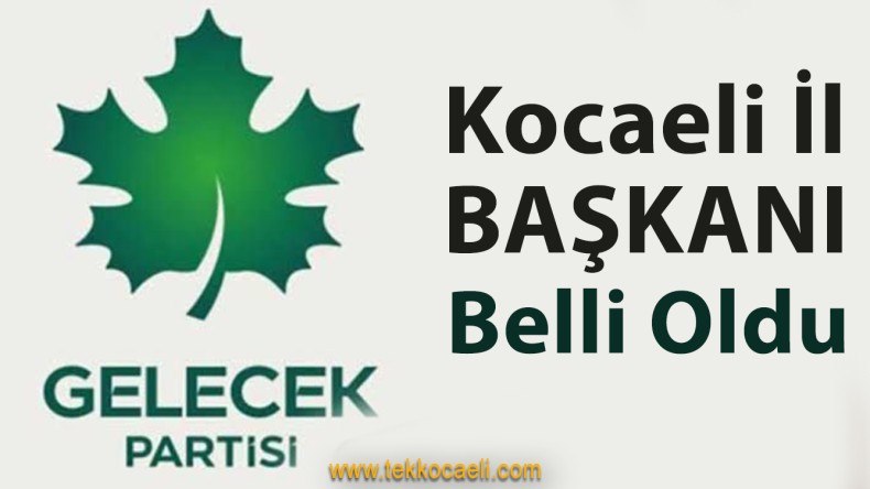 Gelecek Partisi İl Başkanı Belli Oldu