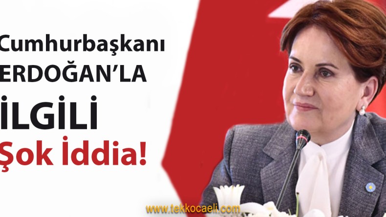 Meral Akşener’den Flaş İddia!