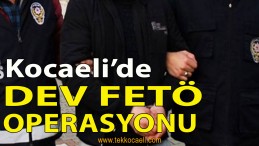 Kocaeli’de FETÖ Operasyonu
