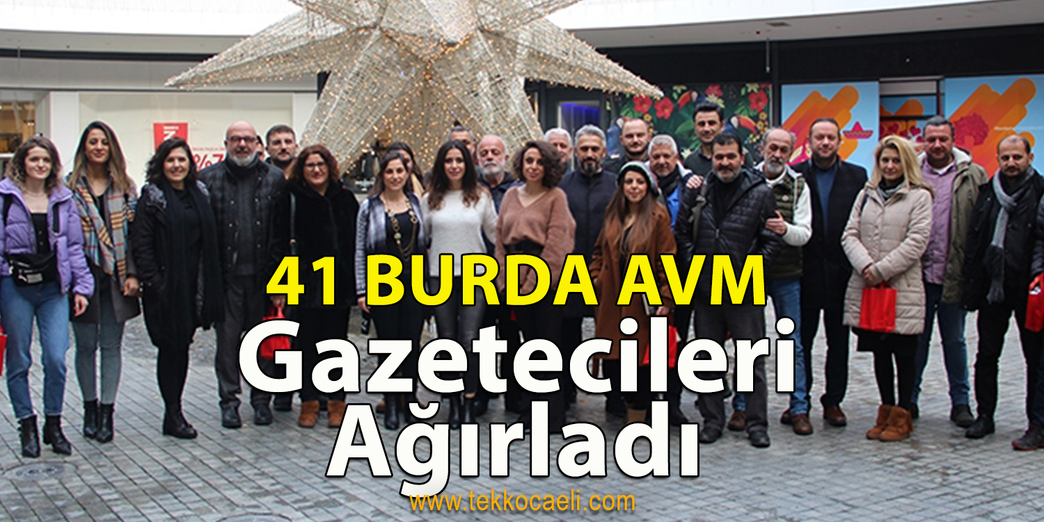 41 Burda AVM Gazetecileri Ağırladı