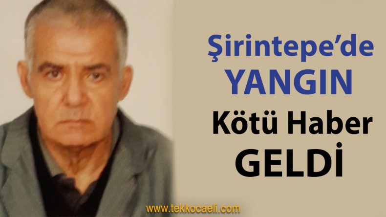 Şirintepe’deki Yangından Ölüm Haberi Geldi
