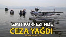 İzmit Körfezi’nde Ceza Yağdı
