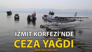 İzmit Körfezi’nde Ceza Yağdı