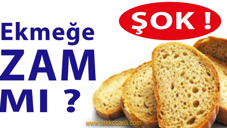 Ekmeğe Zam Talep Etti
