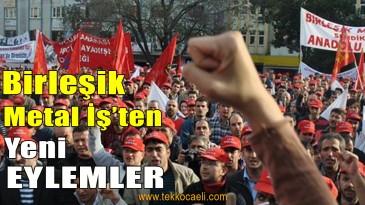 Birleşik Metal İş’ten Yeni Eylemler