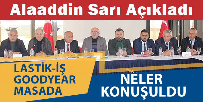 Lastik-İş Goodyear Toplu İş Sözleşmesi İçin Masada