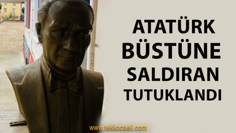 Atatürk Büstüne Zarar Veren Şahıs Tutuklandı