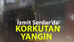 İzmit Serdar’da Korkutan Yangın