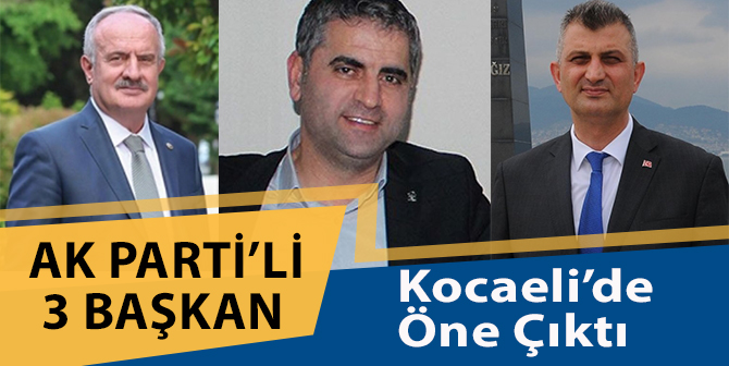 Kocaeli’de AKP’li Bu Belediye Başkanları Öne Çıktı