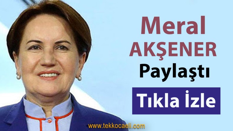 Meral Akşener Bu Videoyu Paylaştı