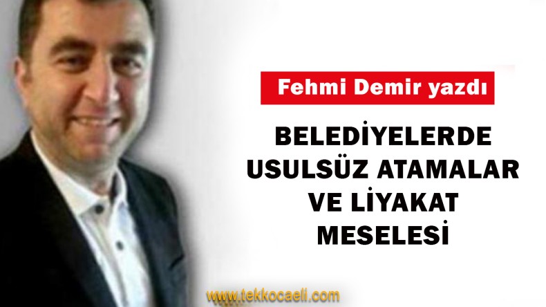 Belediyelerde Usulsüz Atamalar Ve Liyakat Meselesi