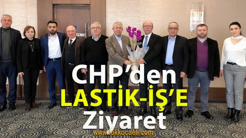 CHP’den Lastik-İş’e Ziyaret