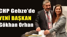 CHP Gebze’de Başkan Gökhan Orhan Oldu