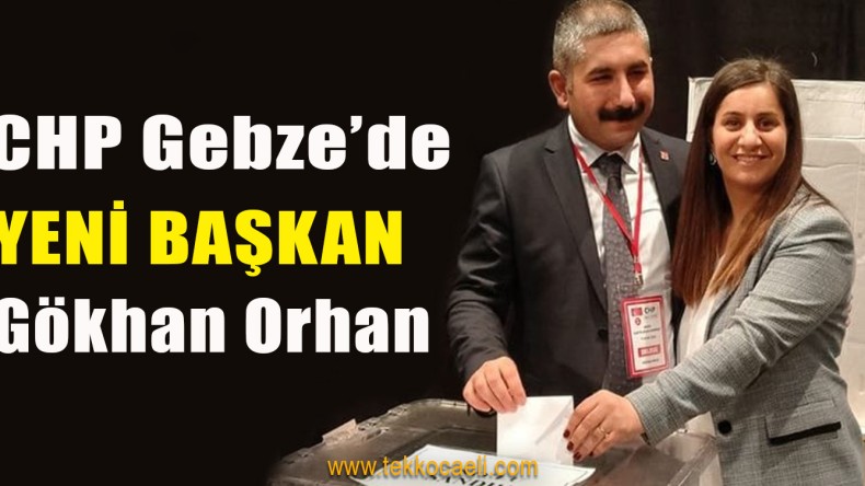CHP Gebze’de Başkan Gökhan Orhan Oldu